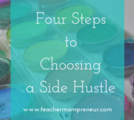 4 Steps to Choosing a Side Hustle – For Teachers and Teacher-Moms