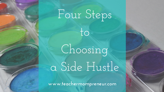 4 Steps to Choosing a Side Hustle – For Teachers and Teacher-Moms