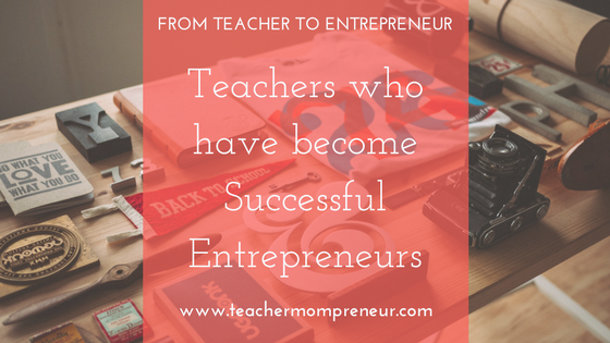 Teachers who have become Successful Entrepreneurs